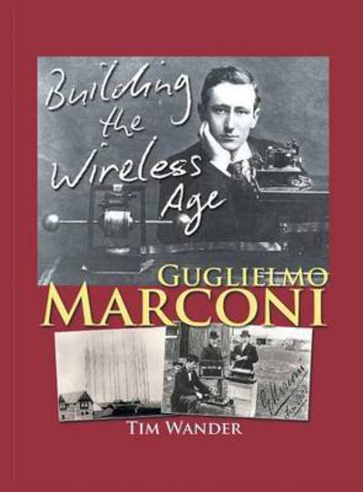 Cover for Tim Wander · Guglielmo Marconi: Building the Wireless Age (Gebundenes Buch) (2015)