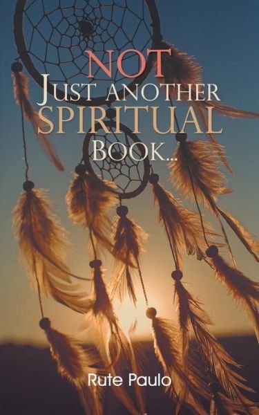 Cover for Rute Paulo · Not Just Another Spiritual Book... (Paperback Book) (2018)
