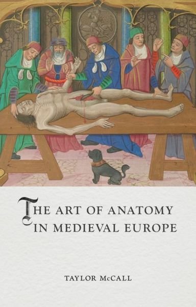 The Art of Anatomy in Medieval Europe - Medieval Lives - Taylor McCall - Kirjat - Reaktion Books - 9781789146813 - maanantai 1. toukokuuta 2023