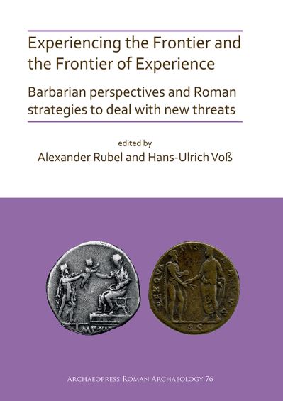 Experiencing the Frontier and the Frontier of Experience: Barbarian perspectives and Roman strategies to deal with new threats - Archaeopress Roman Archaeology - - Books - Archaeopress - 9781789696813 - December 17, 2020