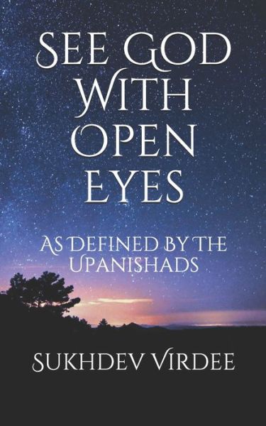 Cover for Sukhdev Virdee · See God With Open Eyes: As Defined By The Upanishads - I Am Consciousness (Pocketbok) (2019)