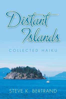 Cover for Steve K Bertrand · Distant Islands: Collected Haiku (Paperback Book) (2019)