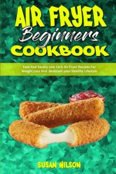 Cover for Susan Wilson · Air Fryer Beginner's Cookbook (Pocketbok) (2021)