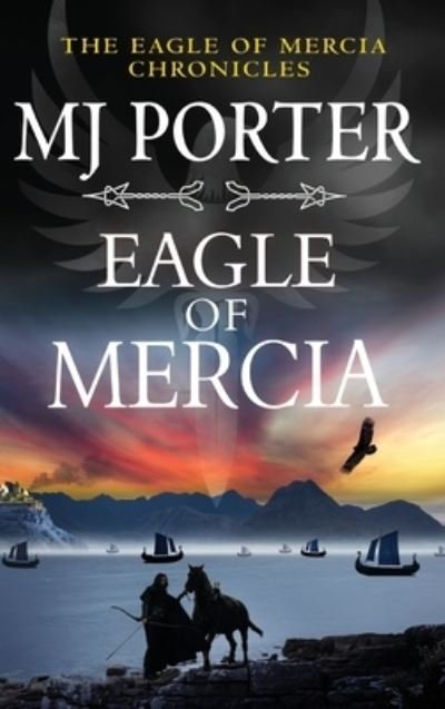 Cover for MJ Porter · Eagle of Mercia: An action-packed historical adventure from MJ Porter - The Eagle of Mercia Chronicles (Inbunden Bok) (2023)