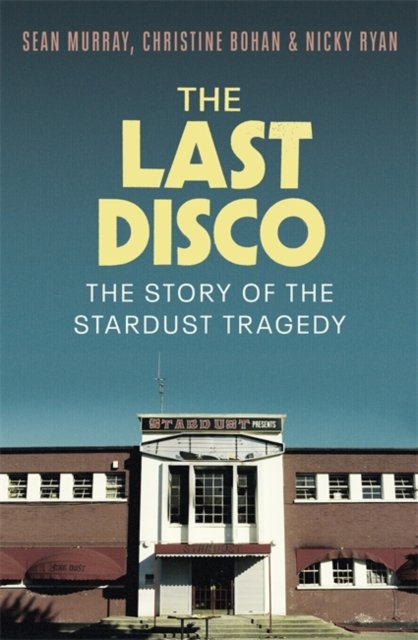 The Last Disco: The story of the Stardust tragedy - Sean Murray - Livros - Bonnier Books UK - 9781804184813 - 8 de agosto de 2024