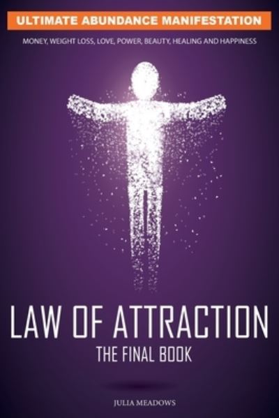 Cover for Julia Meadows · The Law of Attraction: Ultimate Abundance Manifestation: Money, Weight loss, Love, Power, Beauty, Healing and Happiness, The Final Law of Attraction Book. (Pocketbok) (2021)