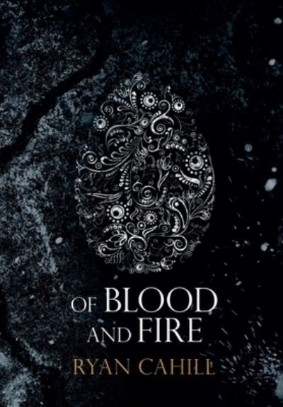 Cover for Ryan Cahill · Of Blood and Fire - The Bound and The Broken (Gebundenes Buch) [Illustrated edition] (2021)