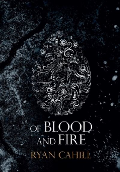 Cover for Ryan Cahill · Of Blood and Fire - The Bound and The Broken (Innbunden bok) [Illustrated edition] (2021)