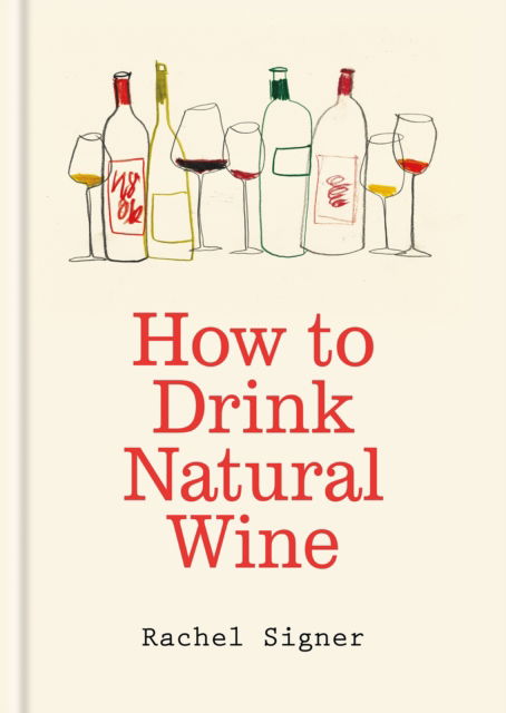 Cover for Rachel Signer · How to Drink Natural Wine (Innbunden bok) (2026)