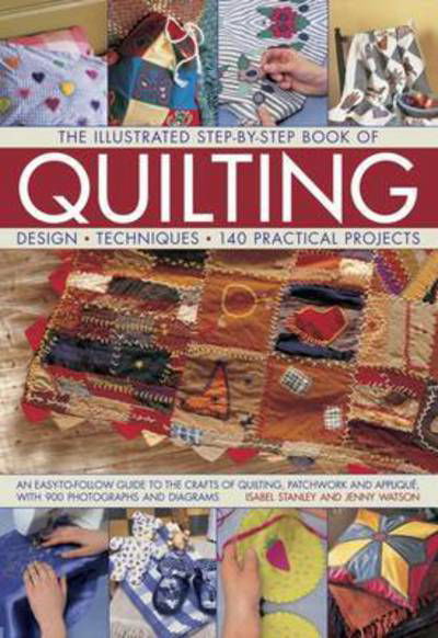 The Illustrated Step-by-Step Book of Quilting: Design, Techniques, 140 Practical Projects - Jenny Watson - Bücher - Anness Publishing - 9781843091813 - 2013