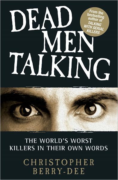 Cover for Christopher Berry-Dee · Dead Men Talking: The World's Worst Killers in Their Own Words (Paperback Book) (2011)