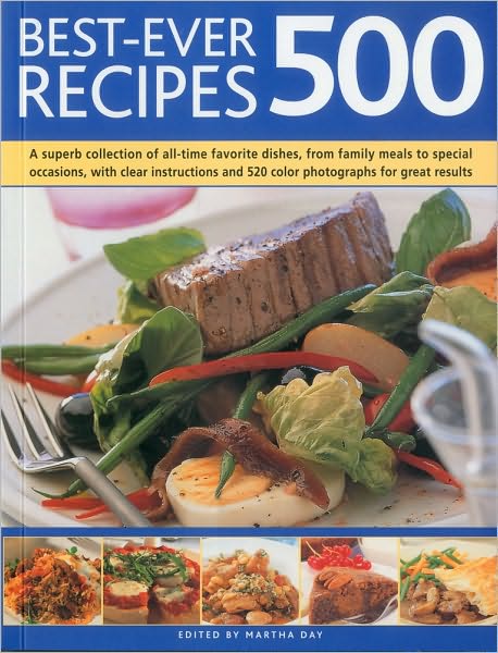 Cover for Martha Day · Best-ever 500 Recipes: a Superb Collection of All-time Favourite Dishes, from Family Meals to Special Occasions, with Clear Instructions (Paperback Book) (2010)