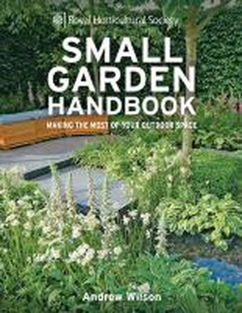 Cover for Andrew Wilson · RHS Small Garden Handbook: Making the most of your outdoor space - Royal Horticultural Society Handbooks (Hardcover bog) (2013)