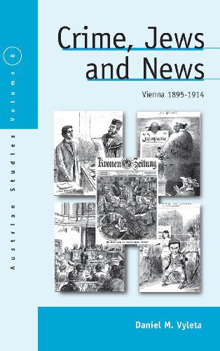Cover for Daniel Mark Vyleta · Crime, Jews and News: Vienna 1890-1914 - Austrian and Habsburg Studies (Hardcover Book) (2007)