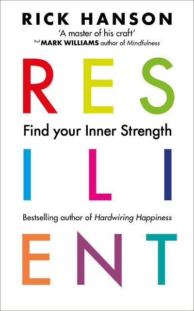 Resilient: 12 Tools for transforming everyday experiences into lasting happiness - Rick Hanson - Boeken - Ebury Publishing - 9781846045813 - 29 maart 2018