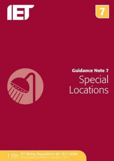 Guidance Note 7: Special Locations - Electrical Regulations - The Institution of Engineering and Technology - Livres - Institution of Engineering and Technolog - 9781849198813 - 22 mai 2015