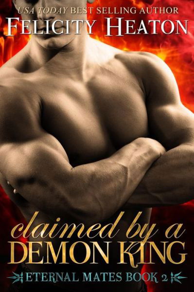 Cover for Felicity Heaton · Claimed by a Demon King: Eternal Mates Romance Series - Eternal Mates Paranormal Romance (Paperback Book) (2014)