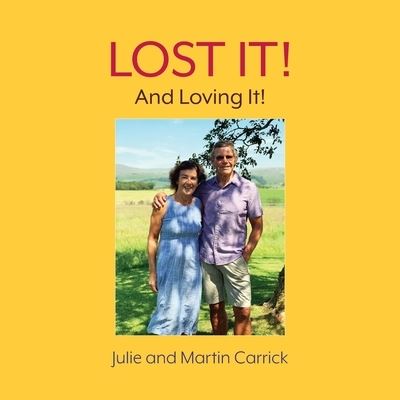 Lost It!: And Loving It! - Carrick, Julie and Martin - Książki - 2QT Publishing Services - 9781913071813 - 3 listopada 2020