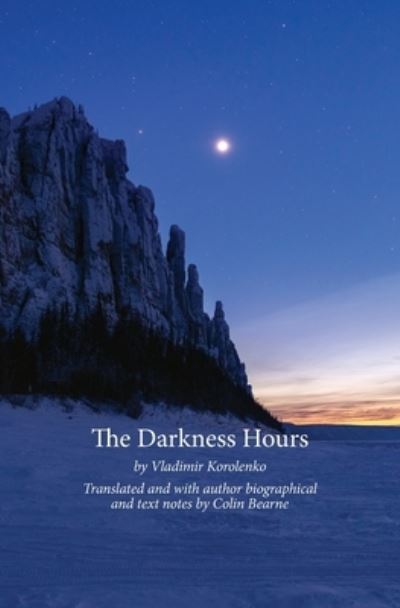 Cover for Colin Bearne · The Darkness Hours: Texts by Vladimir Korolenko translated by Colin Bearne (Paperback Book) (2020)