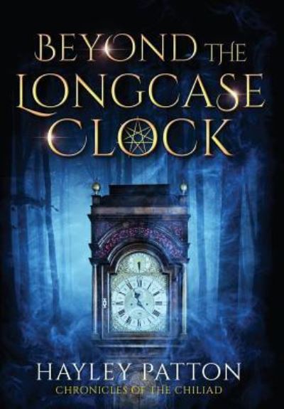 Cover for Hayley Patton · Beyond the Longcase Clock - Chronicles of the Chiliad (Hardcover Book) (2019)