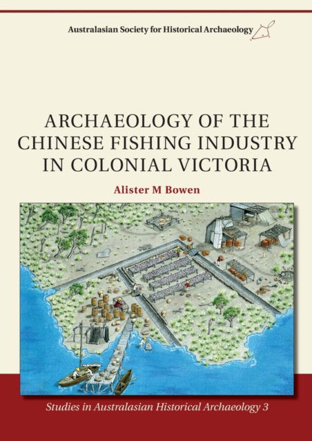Cover for Alister M. Bowen · Archaeology of the Chinese Fishing Industry in Colonial Victoria (Paperback Book) (2012)