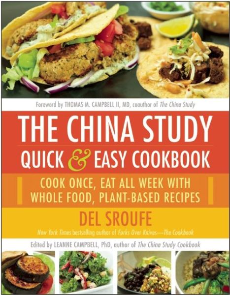 Cover for Del Sroufe · The China Study Quick &amp; Easy Cookbook: Cook Once, Eat All Week with Whole Food, Plant-Based Recipes (Paperback Book) (2015)