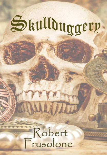 Skullduggery - Robert Frusolone - Książki - Zimbell House Publishing, LLC - 9781947210813 - 14 sierpnia 2018