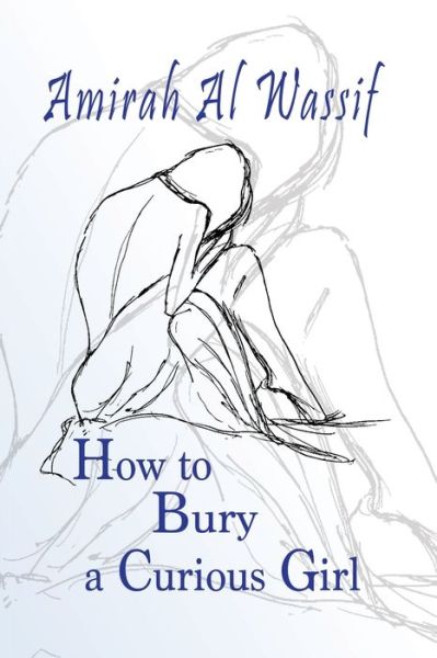 Cover for Al Wassif Amirah Al Wassif · How to Bury a Curious Girl (Paperback Book) (2022)