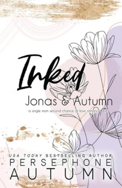 Cover for Persephone Autumn · Inked - Jonas &amp; Autumn: A Single Mom, Second Chance at Love Romance Duet (Paperback Book) (2023)