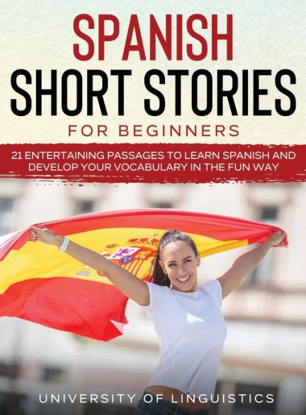 Cover for University Of Linguistics · Spanish Short Stories for Beginners (Hardcover Book) (2021)