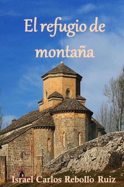 El refugio de montana - Israel Carlos Rebollo Ruiz - Boeken - Independently Published - 9781973257813 - 8 november 2017