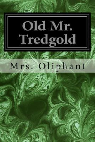 Old Mr. Tredgold - Margaret Wilson Oliphant - Kirjat - Createspace Independent Publishing Platf - 9781978108813 - maanantai 9. lokakuuta 2017