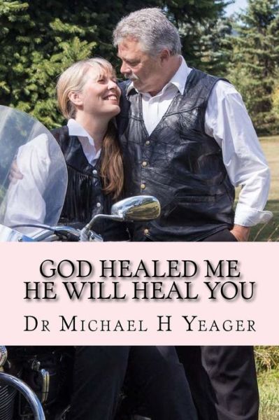 Cover for Michael H Yeager · GOD Healed Me-HE Will Heal YOU (Taschenbuch) (2017)