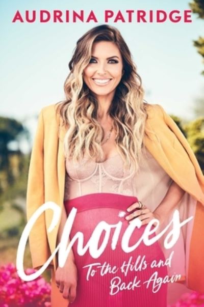 Cover for Audrina Patridge · Choices: To the Hills and Back Again (Hardcover Book) (2022)