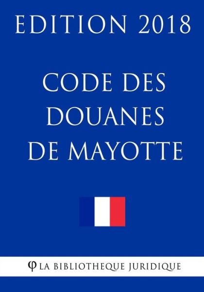 Cover for La Bibliotheque Juridique · Code des douanes de Mayotte (Paperback Book) (2018)