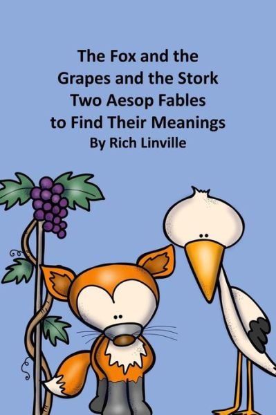 Cover for Rich Linville · The Fox and the Grapes and the Stork Two Aesop Fables to Find Their Meanings (Paperback Bog) (2018)