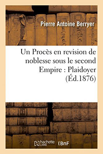 Cover for Berryer-p · Un Procès en Revision De Noblesse Sous Le Second Empire. Plaidoyer (Paperback Book) [French edition] (2014)