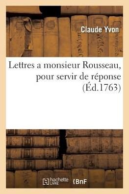Cover for Yvon-c · Lettres a Monsieur Rousseau, Pour Servir De Reponse (Paperback Book) (2016)