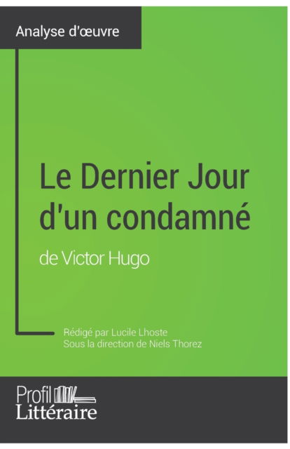 Le Dernier Jour d'un condamne de Victor Hugo (Analyse approfondie) - Lucile Lhoste - Books - Profil-Litteraire.fr - 9782806275813 - June 26, 2017