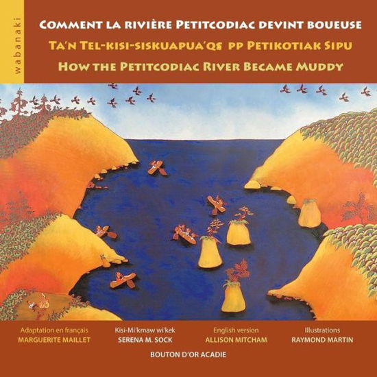 Cover for Marguerite Maillet · Comment la riviere Petitcodiac devint boueuse / Ta'n Tel-kisi-siskuapua'qsepp Petikodiac Sipu / How the Petitcodiac River Became Muddy (Paperback Book) (2005)