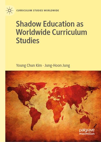 Cover for Young Chun Kim · Shadow Education as Worldwide Curriculum Studies - Curriculum Studies Worldwide (Hardcover Book) [2019 edition] (2019)