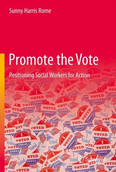 Cover for Sunny Harris Rome · Promote the Vote: Positioning Social Workers for Action (Hardcover Book) [1st ed. 2022 edition] (2021)