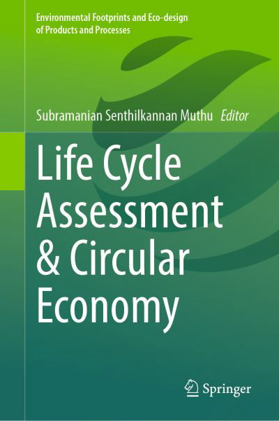 Cover for Subramanian Senthilkannan Muthu · Life Cycle Assessment &amp; Circular Economy - Environmental Footprints and Eco-design of Products and Processes (Hardcover Book) [2023 edition] (2023)