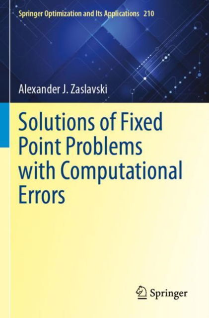 Cover for Alexander J. Zaslavski · Solutions of Fixed Point Problems with Computational Errors - Springer Optimization and Its Applications (Pocketbok) (2025)
