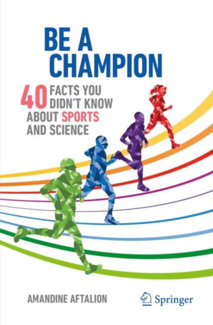 Amandine Aftalion · Be a Champion: 40 Facts You Didn't Know About Sports and Science - Copernicus Books (Paperback Book) [2024 edition] (2024)