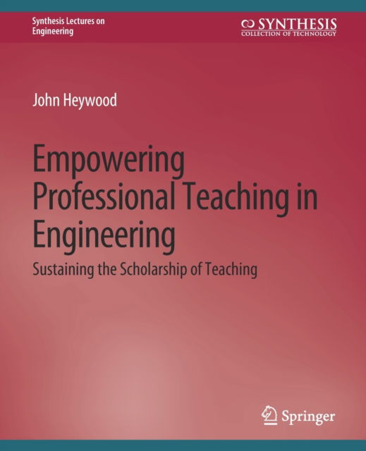 Cover for John Heywood · Empowering Professional Teaching in Engineering: Sustaining the Scholarship of Teaching - Synthesis Lectures on Engineering, Science, and Technology (Paperback Book) (2018)