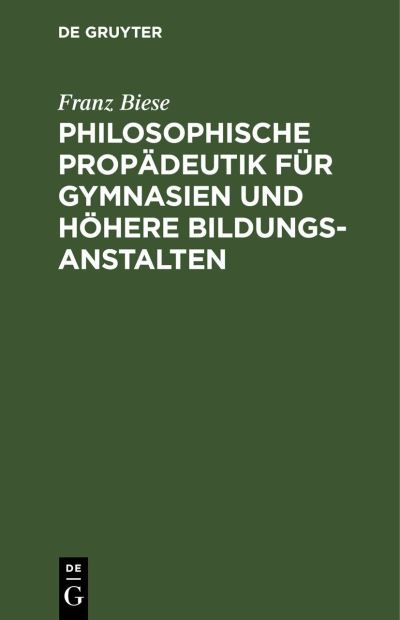 Cover for Franz Biese · Philosophische Propdeutik Fr Gymnasien und Hhere Bildungsanstalten (N/A) (1901)