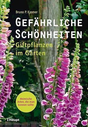 Cover for Bruno P. Kremer · Gefährliche Schönheiten - Giftpflanzen im Garten (Pocketbok) (2022)