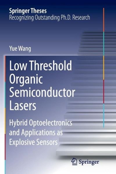 Cover for Yue Wang · Low Threshold Organic Semiconductor Lasers: Hybrid Optoelectronics and Applications as Explosive Sensors - Springer Theses (Paperback Bog) [Softcover reprint of the original 1st ed. 2014 edition] (2016)