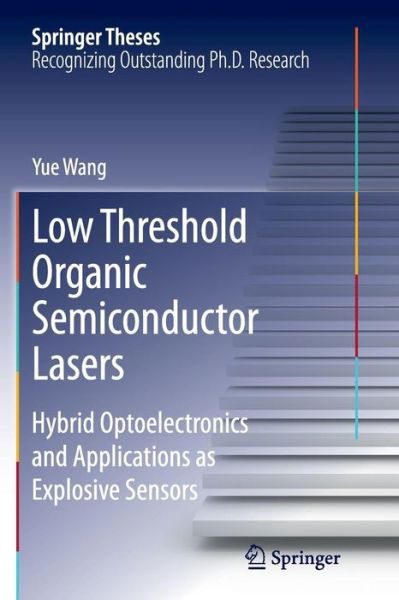 Cover for Yue Wang · Low Threshold Organic Semiconductor Lasers: Hybrid Optoelectronics and Applications as Explosive Sensors - Springer Theses (Taschenbuch) [Softcover reprint of the original 1st ed. 2014 edition] (2016)